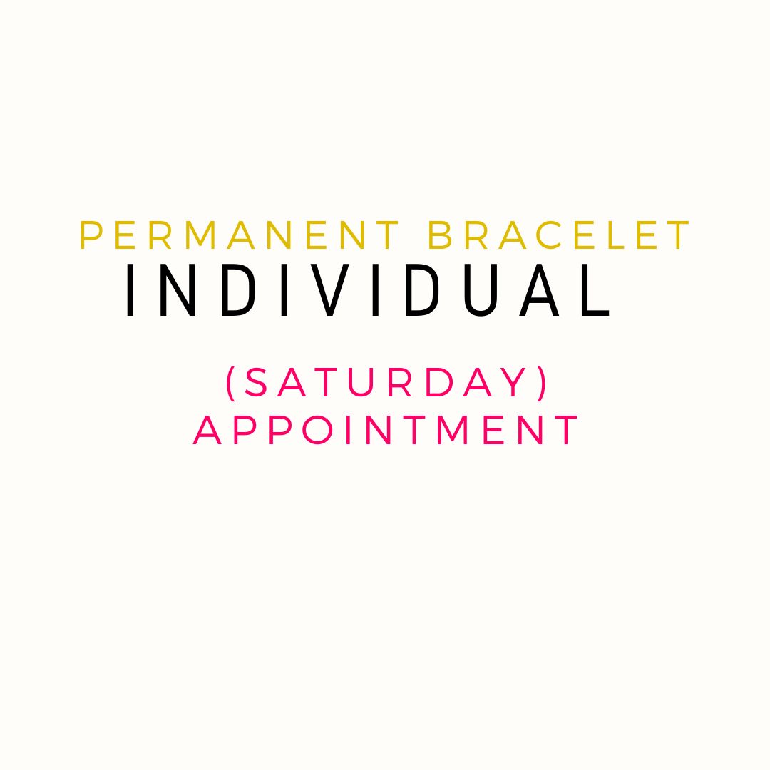 Perpetual Bracelets - Permanent Bracelets - Saturday Appointments Individual Appointments (DEPOSIT ONLY)