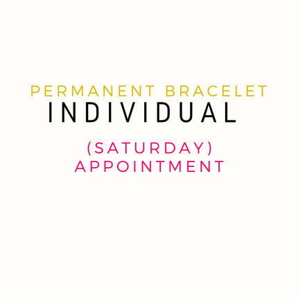 Perpetual Bracelets - Permanent Bracelets - Saturday Appointments Individual Appointments (DEPOSIT ONLY)