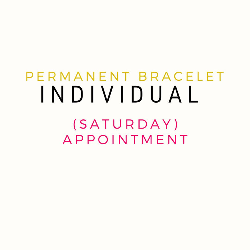 Perpetual Bracelets - Permanent Bracelets - Saturday Appointments Individual Appointments (DEPOSIT ONLY)
